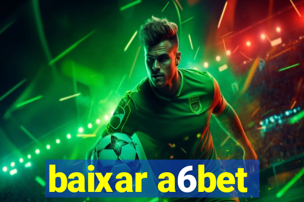 baixar a6bet